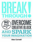 Cover image of book Breakthrough! 100 Proven Strategies to Overcome Creative Block and Spark Your Imagination by Alex Cornell