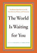 Cover image of book The World is Waiting for You: Graduation Speeches to Live by from Activists, Writers, & Visionaries by Tara Grove and Isabel Ostrer (Editors)