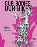 Cover image of book Our Bodies, Our Bikes by Elly Blue, Katura Reynolds, Emily June Street and April Streeter