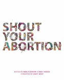 Cover image of book Shout Your Abortion by Amelia Bonow and Emily Nokes (Editors)