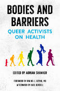 Cover image of book Bodies And Barriers: Queer Activists on Health by Adrian Shanker (Editor)