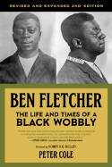 Cover image of book Ben Fletcher: The Life and Times of a Black Wobbly by Peter Cole