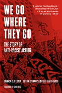 Cover image of book We Go Where They Go: The Story of Anti-Racist Action by Shannon Clay, Lady, Kristin Schwartz and Michael Staudenmaier