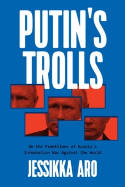 Cover image of book Putin's Trolls: On the Frontlines of Russia's Information War Against the World by Jessikka Aro 