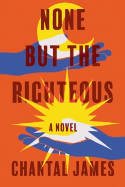 Cover image of book None But The Righteous by Chantal James 
