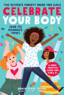 Cover image of book Celebrate Your Body (and Its Changes, Too!): The Ultimate Puberty Book for Girls by Sonya Renee Taylor