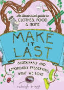 Cover image of book Make It Last: Sustainably and Affordably Preserving What We Love (2nd Edition) by Raleigh Briggs