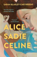 Cover image of book Alice Sadie Celine: A Novel by Sarah Blakley-Cartwright