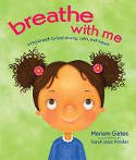 Cover image of book Breathe with Me: Using Breath to Feel Strong, Calm, and Happy by Mariam Gates, illustrated by Sarah Jane Hinder 