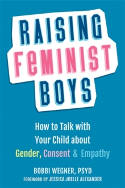 Cover image of book Raising Feminist Boys: How to Talk to Your Child About Gender, Consent, and Empathy by Bobbi Wegner 