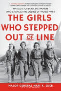 Cover image of book The Girls Who Stepped Out of Line: Untold Stories of the Women Who Changed the Course of World War 2 by Mari K. Eder 