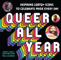 Cover image of book 2023 Queer All Year Wall Calendar: Inspiring LGBTQ+ Icons to Celebrate Pride Every Day by Sourcebooks