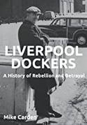 Cover image of book Liverpool Dockers: History of Rebellion and Betrayal by Mike Carden 