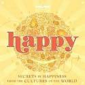 Cover image of book Happy: Secrets to Happiness From Cultures of the World by Lonely Planet 