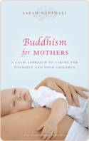 Cover image of book Buddhism for Mothers: A Calm Approach to Caring for Yourself and Your Children by Sarah Napthali