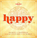 Cover image of book Happy (Mini Edition): Secrets to Happiness from the Cultures of the World by Lonely Planet