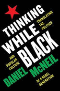 Cover image of book Thinking While Black: Translating the Politics and Popular Culture of a Rebel Generation by Daniel McNeil