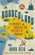 Cover image of book Borderland: A Journey Through the History of Ukraine by Anna Reid