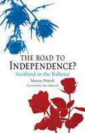 Cover image of book The Road to Independence: Scotland in the Balance by Murray Pittock, with a Foreword by Alex Salmond