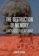 Cover image of book The Destruction of Memory: Architecture at War by Robert Bevan