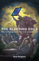 Cover image of book The Bleeding Edge: Why Technology Turns Toxic in an Unequal World by Bob Hughes