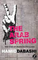 Cover image of book The Arab Spring: Delayed Defiance and the End of Postcolonialism by Hamid Dabashi
