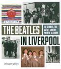 The Beatles in Liverpool: From Merseybeat to Stardom by Spencer Leigh