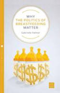 Cover image of book Why the Politics of Breastfeeding Matter by Gabrielle Palmer 