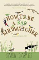 Cover image of book How to be a Bad Birdwatcher by Simon Barnes 
