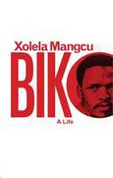 Cover image of book Biko: A Life by Xolela Mangcu, with a Foreword by Nelson Mandela
