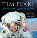 Cover image of book Hello, Is This Planet Earth? My View from the International Space Station by Tim Peake