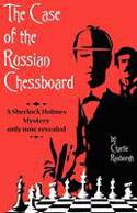 Cover image of book Case of the Russian Chessboard: A Sherlock Holmes Mystery Only Now Revealed by Charlie Roxburgh
