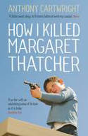 Cover image of book How I Killed Margaret Thatcher by Anthony Cartwright