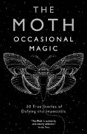 Cover image of book The Moth: Occasional Magic - 50 True Stories of Defying the Impossible by Catherine Burns (Editor) 