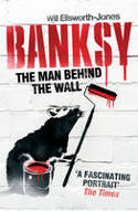 Cover image of book Banksy: The Man Behind the Wall by Will Ellsworth-Jones