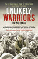 Unlikely Warriors: The Extraordinary Story of the Britons Who Fought in the Spanish Civil War by Richard Baxell