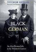 Cover image of book Black German: An Afro-German Life in the Twentieth Century by Theodor Michael, translated by Eve Rosenhaft 