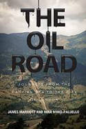 Cover image of book The Oil Road: Journeys from the Caspian Sea to the City of London by James Marriott and Mika Minio-Paluello
