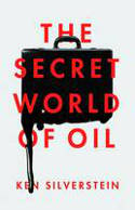 Cover image of book The Secret World of Oil by Ken Silverstein