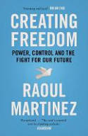 Cover image of book Creating Freedom: Power, Control and the Fight for Our Future by Raoul Martinez