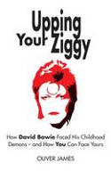 Cover image of book Upping Your Ziggy: How David Bowie Faced His Childhood Demons - and How You Can Face Yours by Oliver James