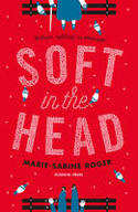 Cover image of book Soft in the Head by Marie-Sabine Roger