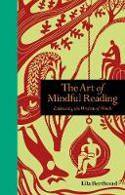 Cover image of book The Art of Mindful Reading: Embracing the Wisdom of Words by Ella Berthoud 