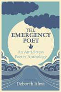 Cover image of book The Emergency Poet: An Anti-Stress Poetry Anthology by Deborah Alma: The Emergency Poet (Editor)