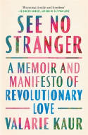 Cover image of book See No Stranger: A Memoir and Manifesto of Revolutionary Love by Valarie Kaur