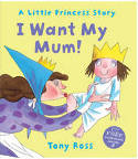 Cover image of book I Want My Mum! by Tony Ross