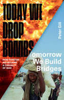 Cover image of book Today We Drop Bombs, Tomorrow We Build Bridges: How Foreign Aid Became a Casualty of War by Peter Gill