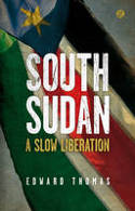 Cover image of book South Sudan: A Slow Liberation by Edward Thomas 
