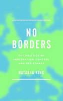 Cover image of book No Borders: The Politics of Immigration Control and Resistance by Natasha King