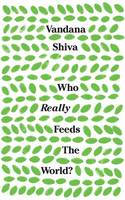 Cover image of book Who Really Feeds the World? The Failures of Agribusiness and the Promise of Agroecology by Vandana Shiva